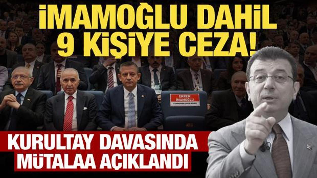 CHP&rsquo;nin kurultay davasında m&uuml;talaa a&ccedil;ıklandı! İmamoğlu dahil 9 kişiye ceza