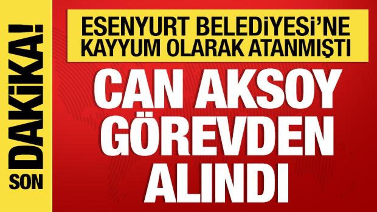 Esenyurt Belediyesi'ne kayyum olarak atanan Can Aksoy görevden alındı