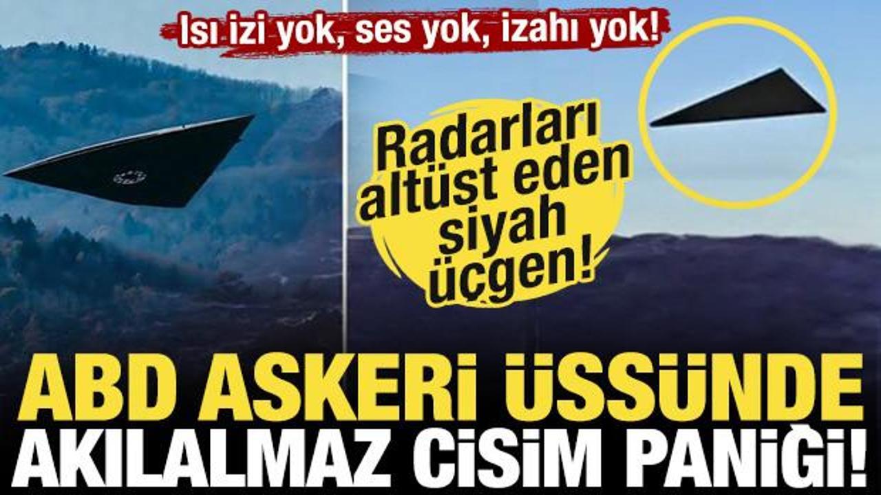  Isı izi yok, ses yok, izahı yok! ABD askeri &uuml;ss&uuml;nde akılalmaz cisim paniği!