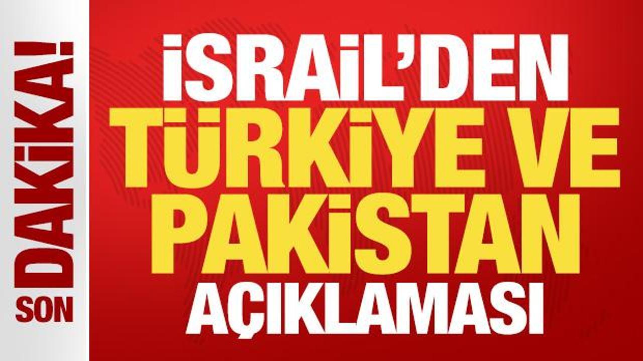 İsrail'den son dakika T&uuml;rkiye ve Pakistan a&ccedil;ıklaması