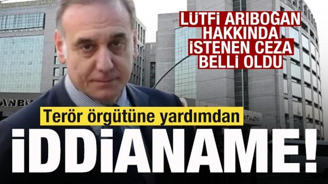 L&uuml;tfi Arıboğan hakkında son dakika gelişmesi! Ter&ouml;r &ouml;rg&uuml;t&uuml;ne yardımdan iddianame!