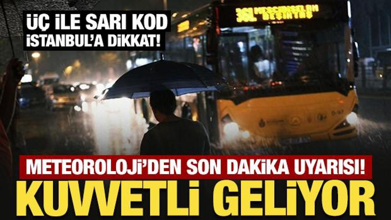 Meteoroloji'den son dakika uyarısı! Kuvvetli geliyor