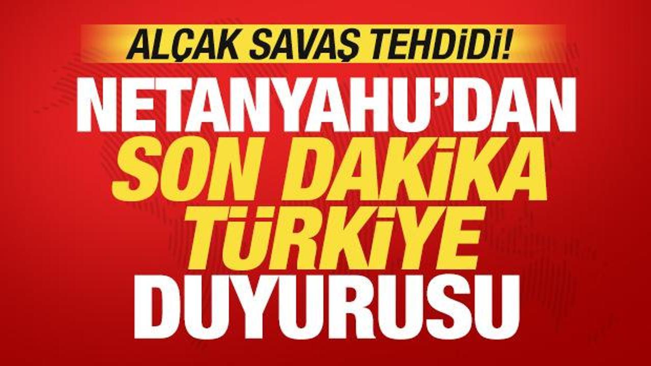 Netanyahu'dan son dakika T&uuml;rkiye a&ccedil;ıklaması! Al&ccedil;ak savaş tehdidi