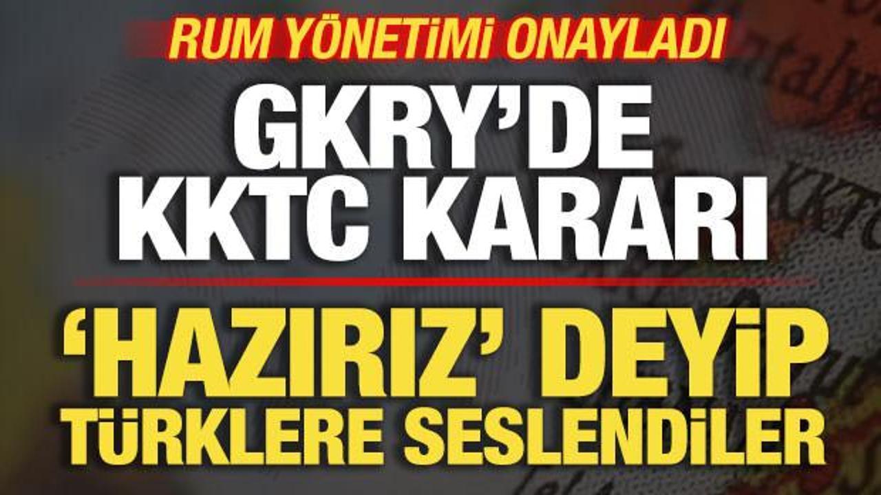 Rum y&ouml;netimi onayladı: GKRY'de KKTC kararı! 'Hazırız' deyip T&uuml;rklere seslendiler