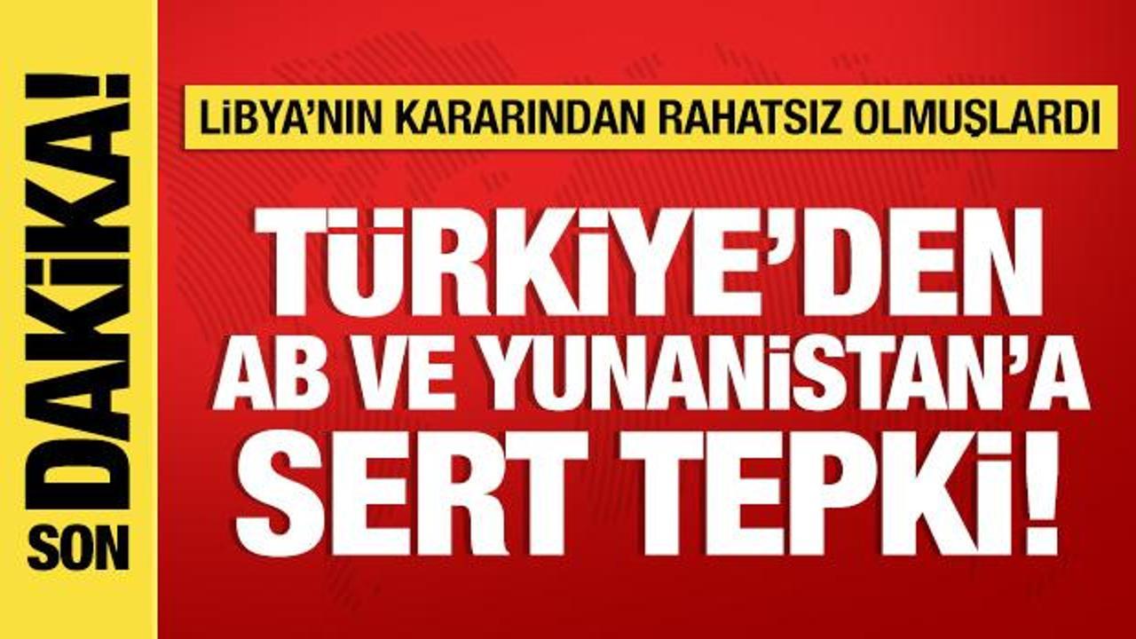 Türkiye'den AB ve Yunanistan'a Libya tepkisi