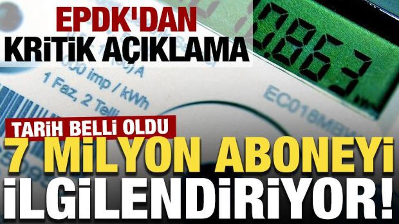 7 milyon aboneyi ilgilendiriyor! EPDK'dan kritik a&ccedil;ıklama: Tarih belli oldu