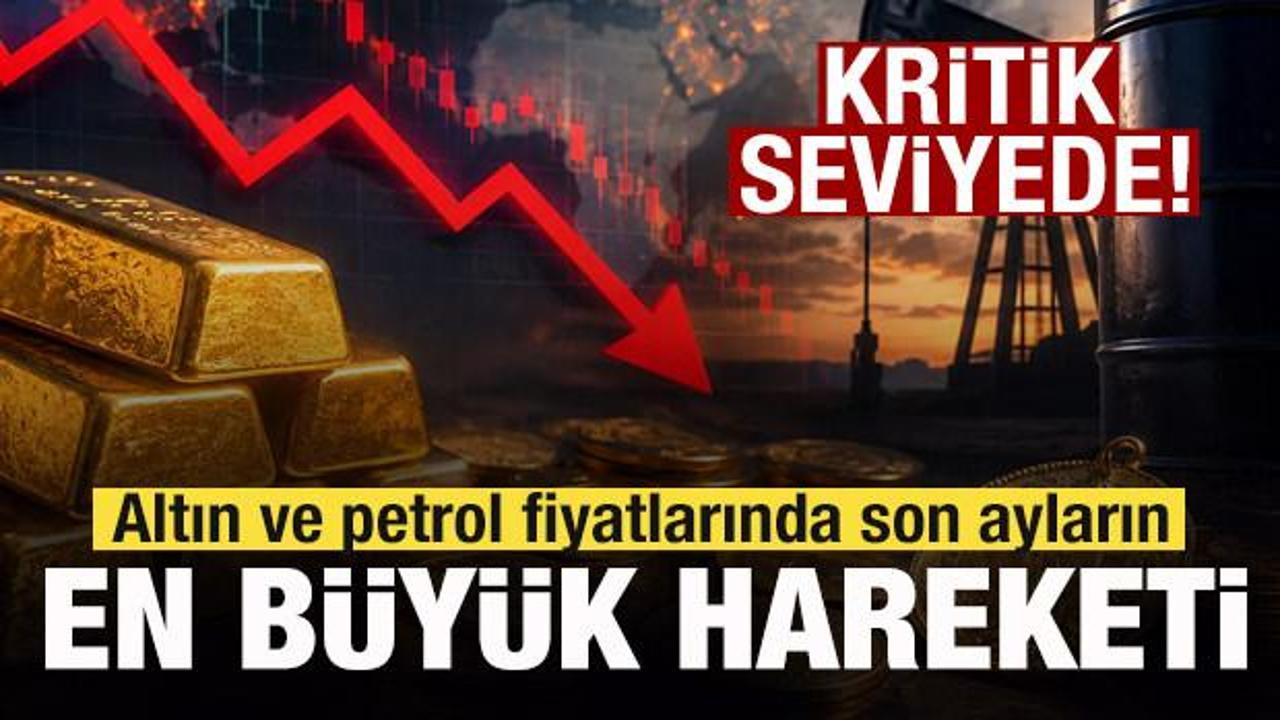 Altın ve petrol fiyatlarında son ayların en b&uuml;y&uuml;k hareketi! 