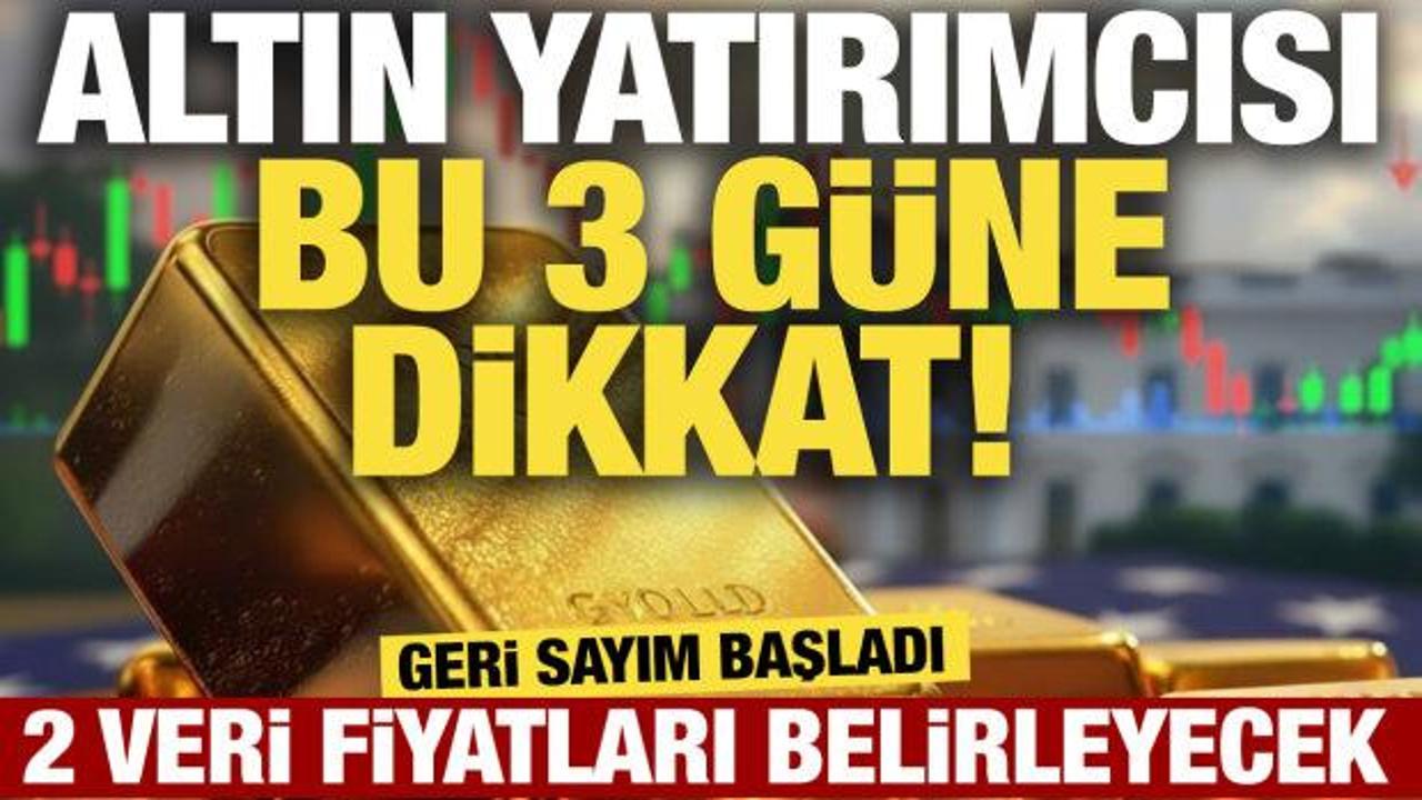 Altın yatırımcısı bu 3 g&uuml;ne dikkat! 2 veri fiyatları belirleyecek: Geri sayım başladı