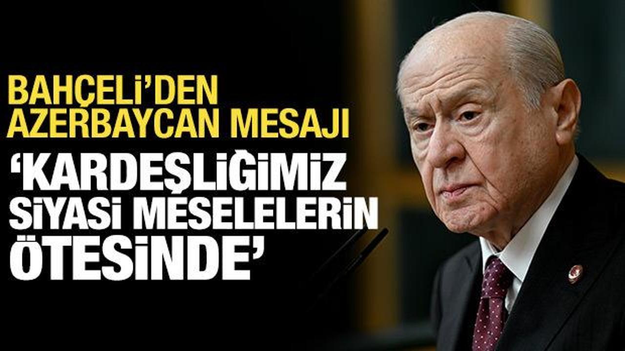 Bah&ccedil;eli'den Azerbaycan mesajı: İlişkilerimiz k&ouml;kl&uuml; ve derindir