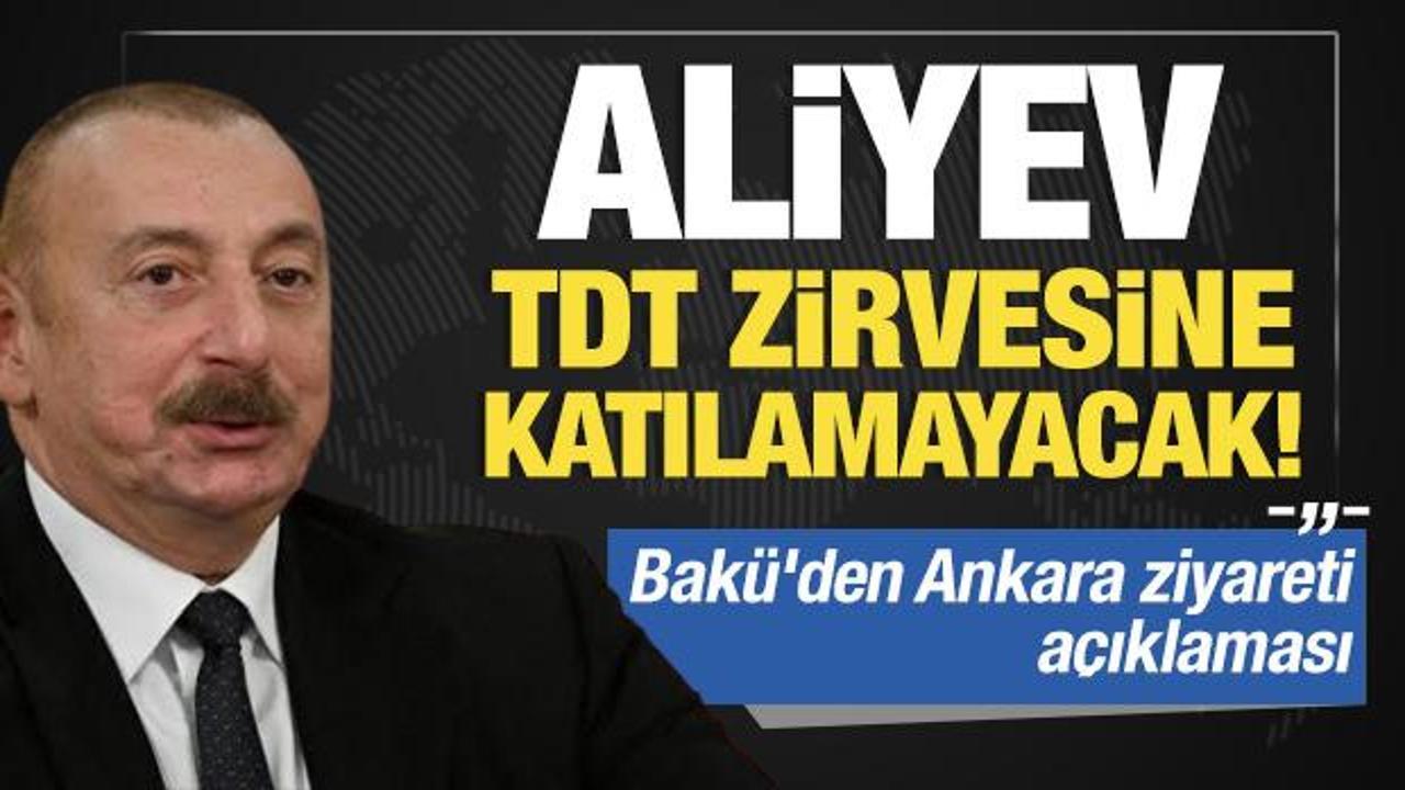 Bak&uuml;'den Ankara ziyareti a&ccedil;ıklaması: Aliyev TDT zirvesine katılamayacak!