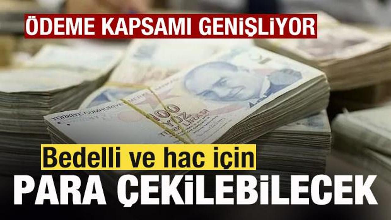 BES'te &ouml;deme kapsamı genişliyor! Bedelli ve hac i&ccedil;in para &ccedil;ekilebilecek
