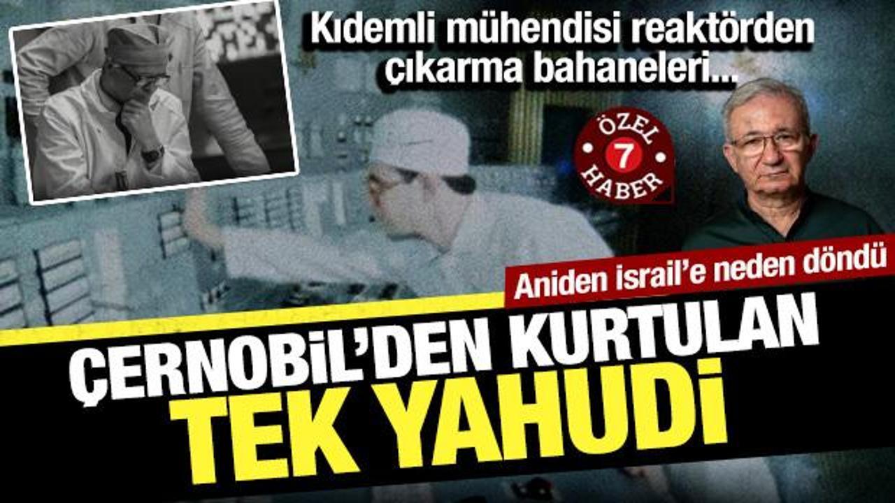 &Ccedil;ernobil'den sağ kurtulup İsrail'e g&ouml;&ccedil; eden tek Yahudi m&uuml;hendis her şeyi anlattı