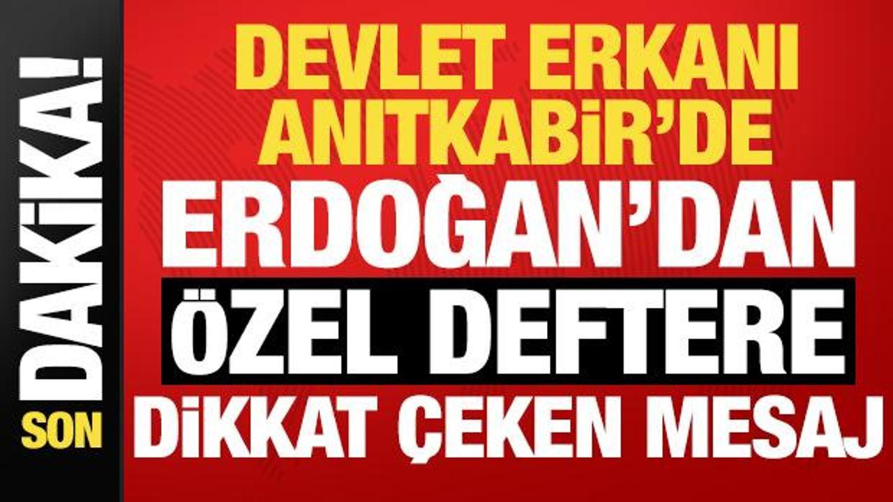 Devlet erkanı Anıtkabir'de! Erdoğan'dan Anıtkabir &Ouml;zel Defteri'ne dikkat &ccedil;eken mesaj...