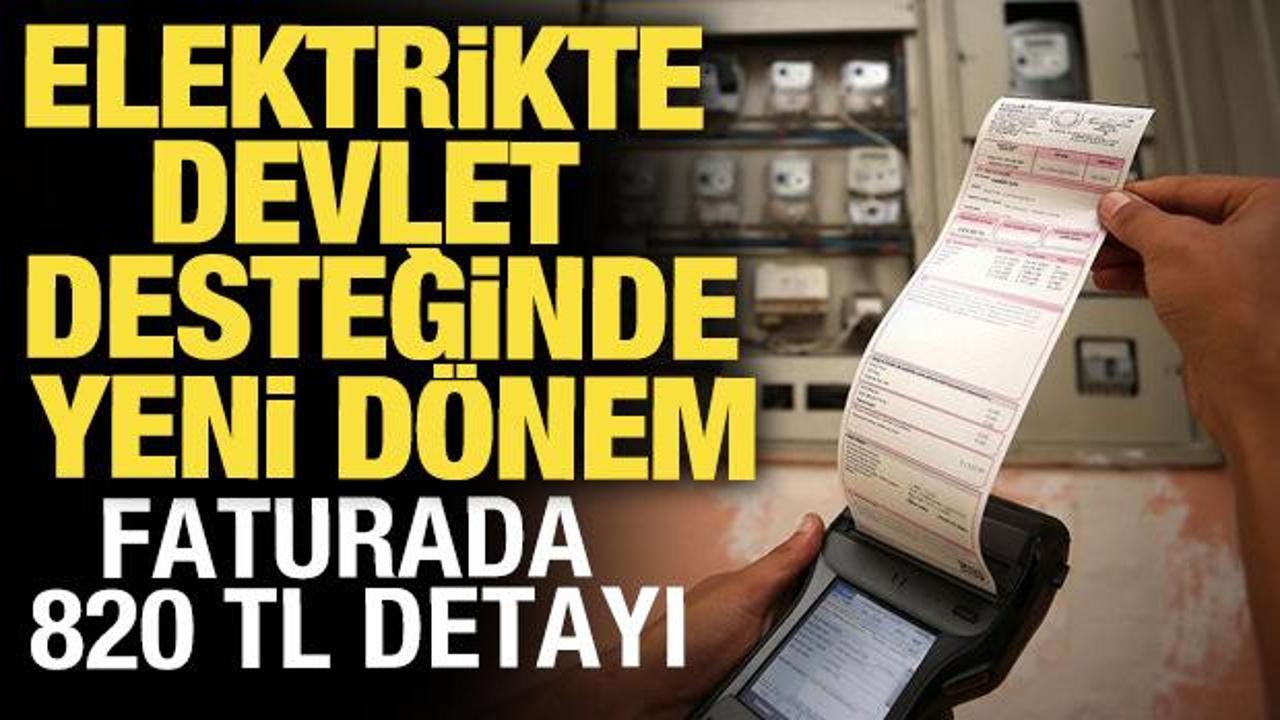 Elektrikte devlet desteğinde yeni d&uuml;zenleme! Faturada 820 TL detayı