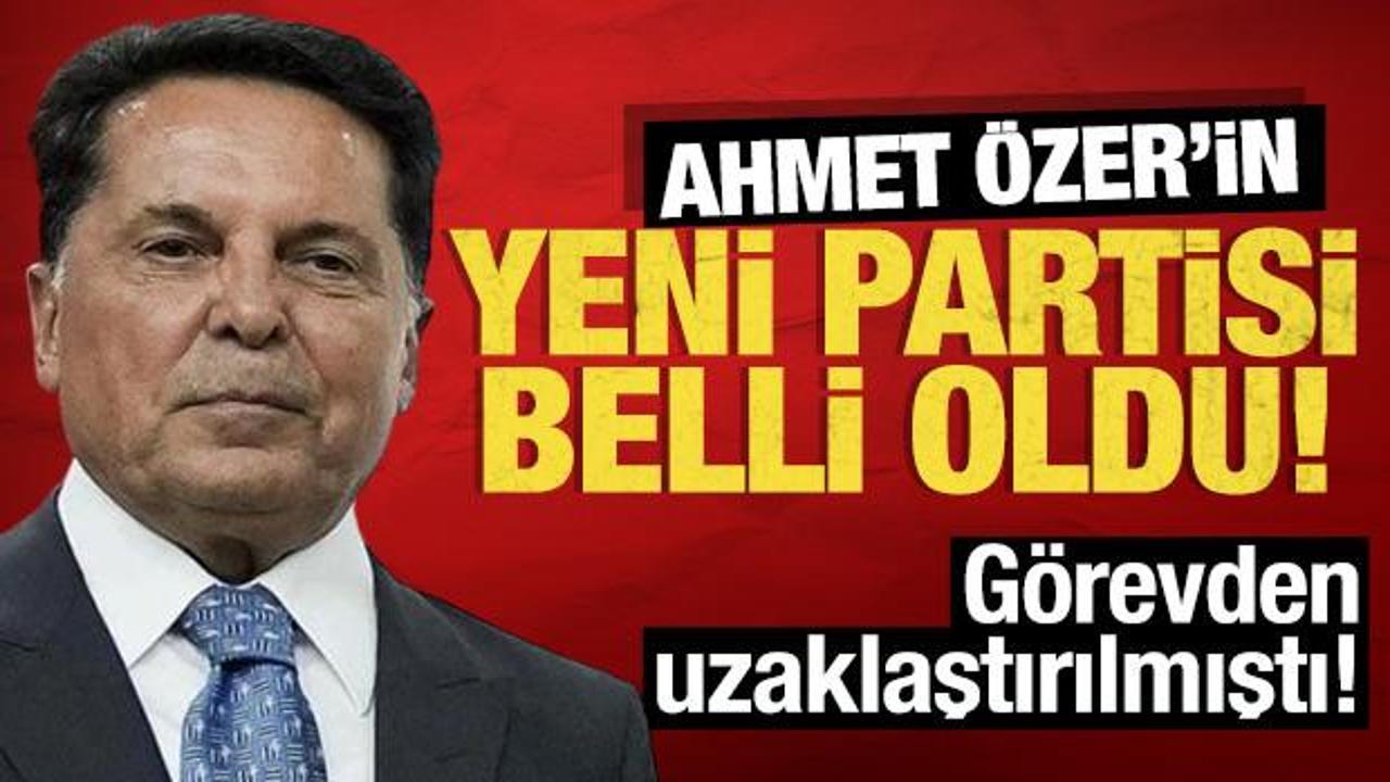 Ahmet &Ouml;zer'in yeni partisi belli oldu: G&ouml;revden uzaklaştırılmıştı!