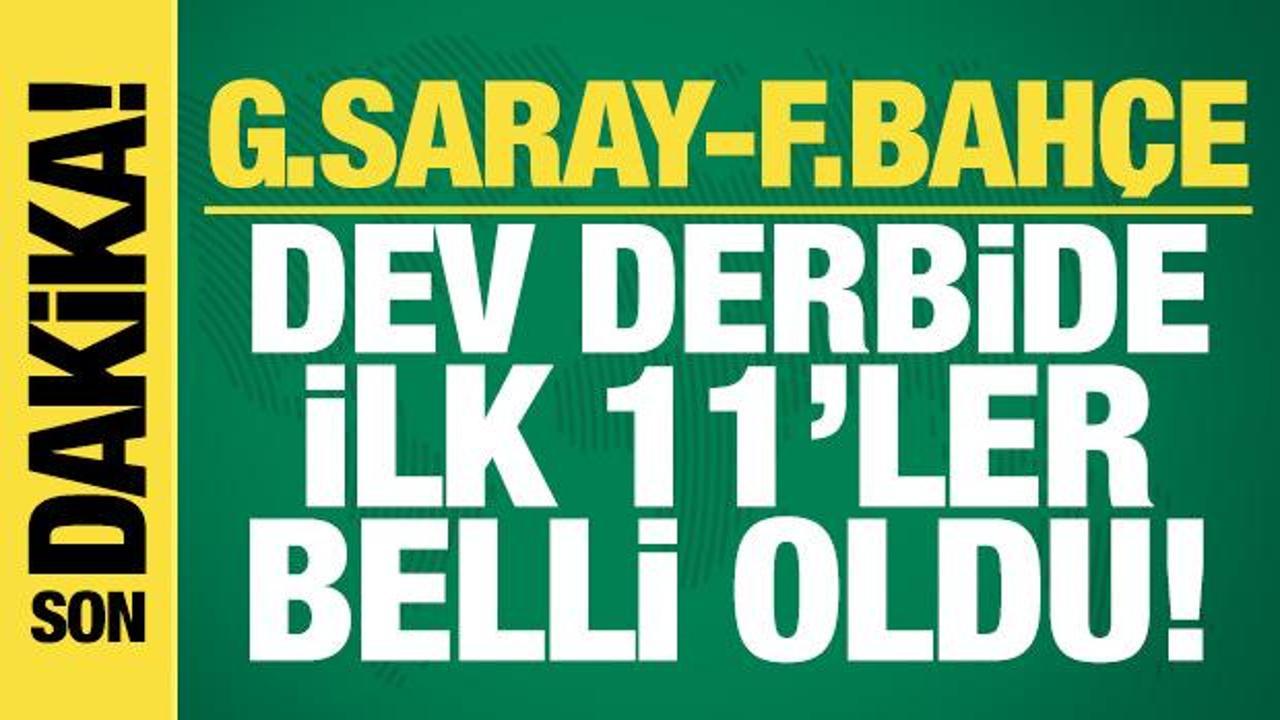 Galatasaray - Fenerbah&ccedil;e! İlk 11'ler belli oldu