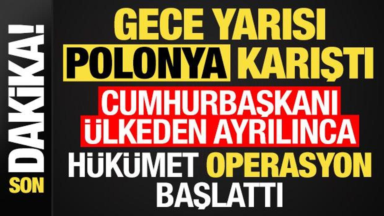 Gece yarısı Polonya karıştı! Cumhurbaşkanı &uuml;lkeden ayrılınca, h&uuml;k&uuml;met operasyon başlattı..