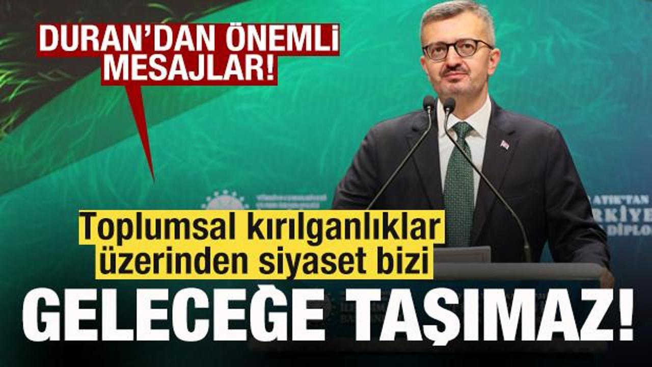 İletişim Başkanı Duran: Toplumsal kırılganlıklar &uuml;zerinden siyaset bizi geleceğe taşımaz