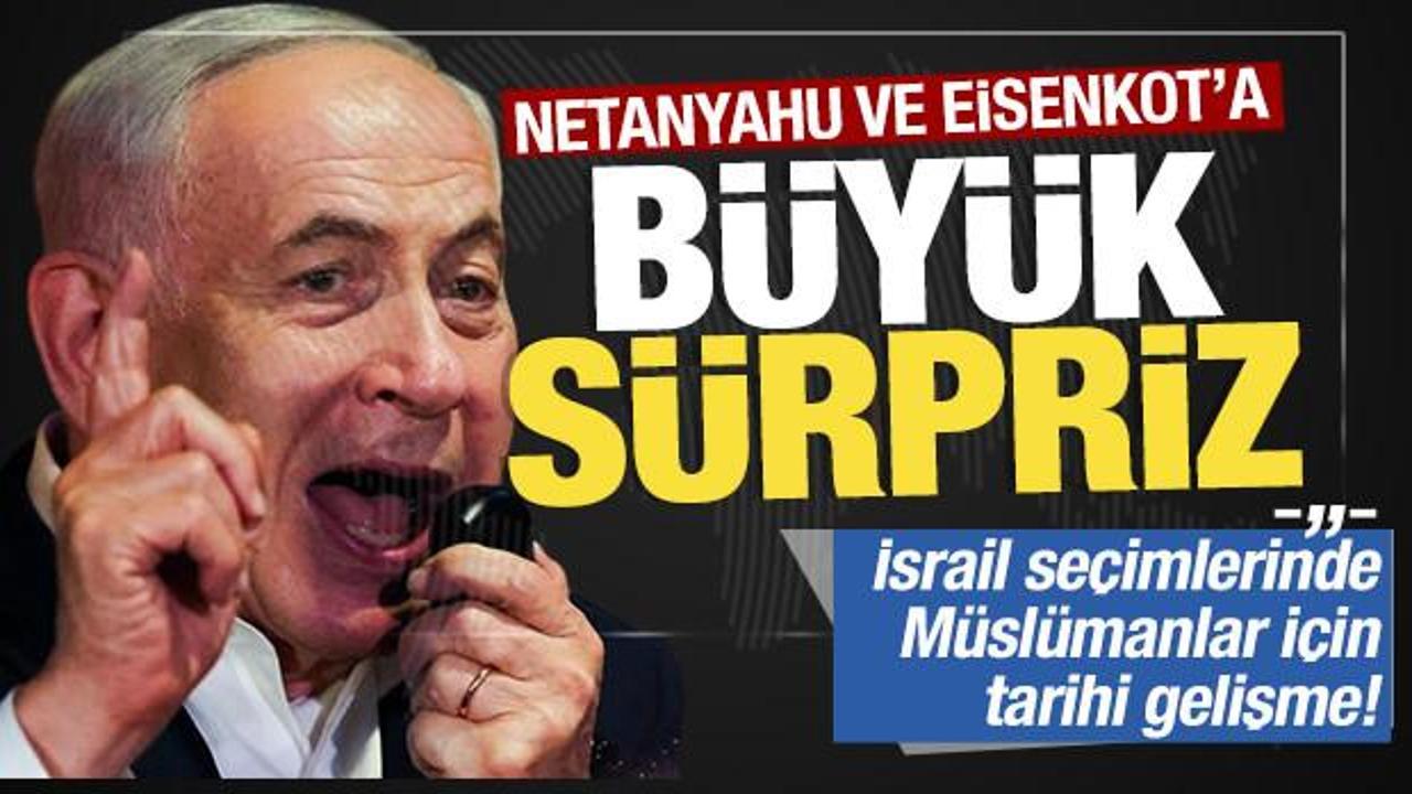 İsrail'de se&ccedil;imler bitti: Netanyahu ve Eisenkot'a s&uuml;rpriz! M&uuml;sl&uuml;manlar i&ccedil;in tarihi gelişme