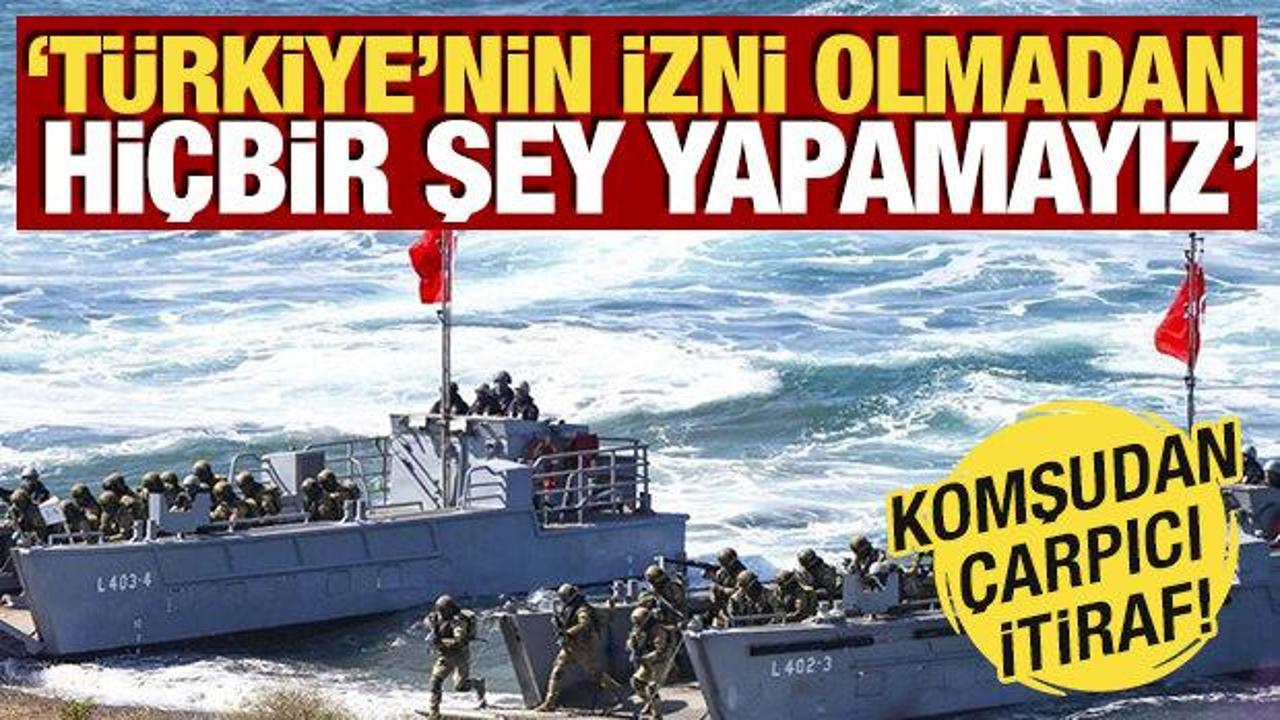 Komşudan &ccedil;arpıcı itiraf! 'T&uuml;rkiye'nin izni olmadan hi&ccedil;bir şey yapamayız'