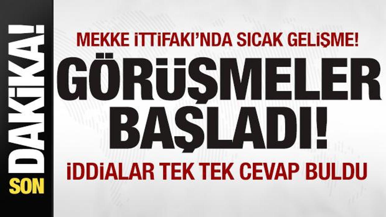 &lsquo;Mekke İttifakı'nda son dakika gelişmesi! G&ouml;r&uuml;şmeler başladı! İddialar tek tek cevap buldu