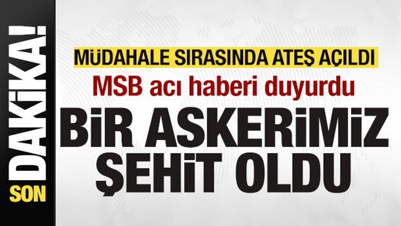 MSB acı haberi duyurdu! Bir askerimiz şehit oldu