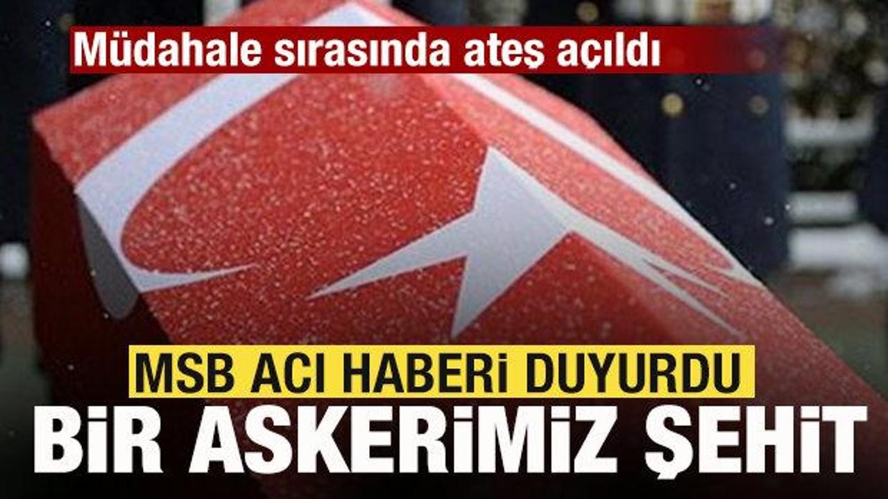 MSB acı haberi duyurdu! M&uuml;dahale sırasında ateş a&ccedil;ıldı! Bir askerimiz şehit oldu