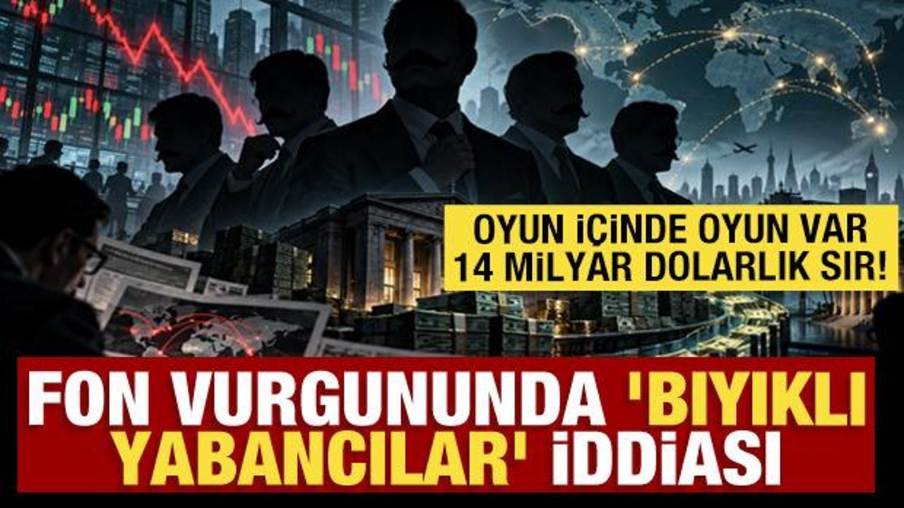 Oyun i&ccedil;inde oyun var: Fon vurgununda 'bıyıklı yabancılar' iddiası! 14 milyar dolarlık sır