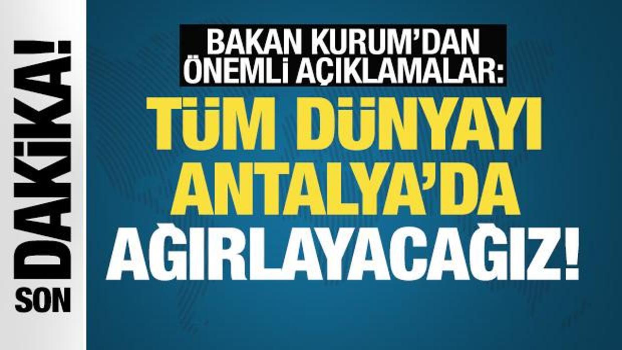 Son Dakika! Bakan Kurum: T&uuml;m d&uuml;nyayı Antalya'da ağırlayacağız!