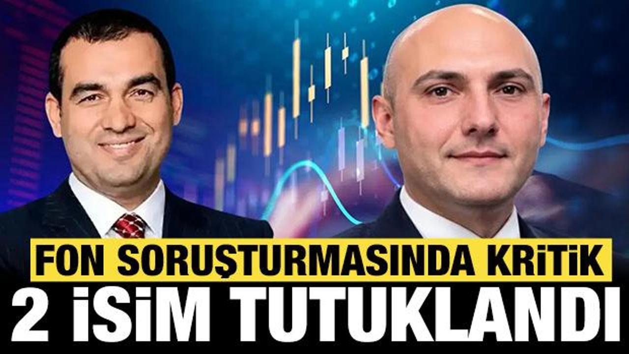 Son dakika: Fon soruşturmasında iki kritik isim tutuklandı!