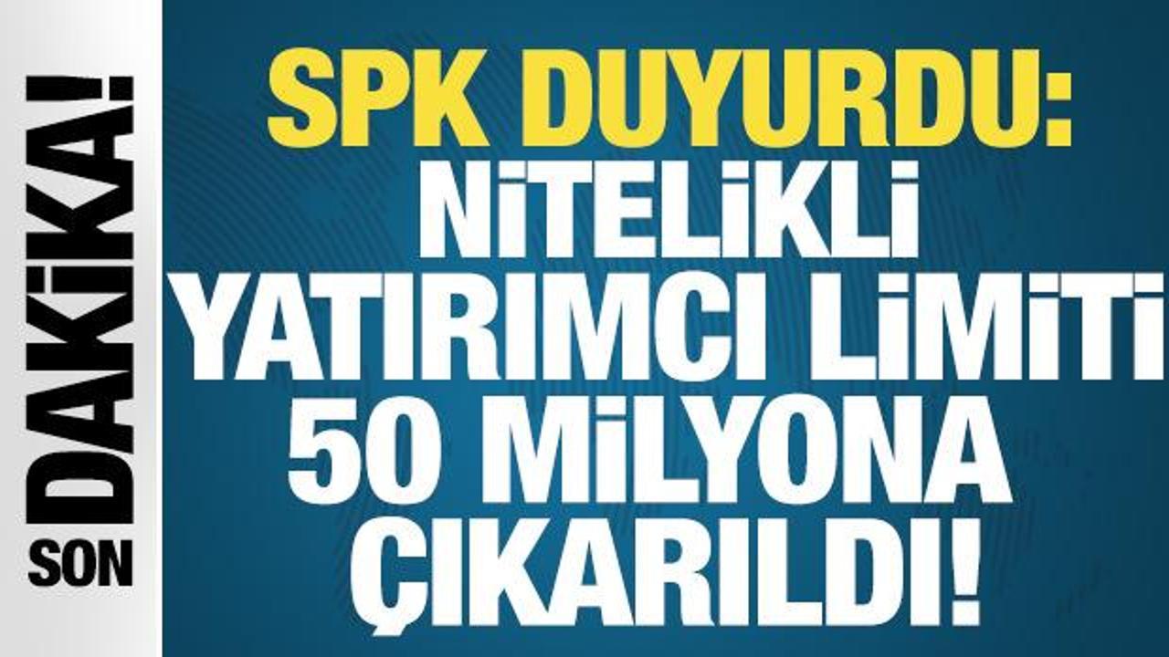 SPK a&ccedil;ıkladı: Nitelikli yatırımcı limiti 50 milyona &ccedil;ıkarıldı