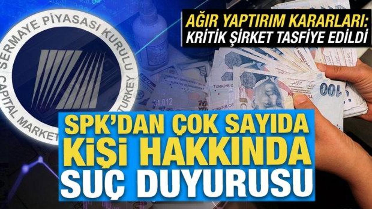 SPK son dakika duyurdu: Onlarca kişi hakkında su&ccedil; duyurusu! Kritik şirket tasfiye edildi