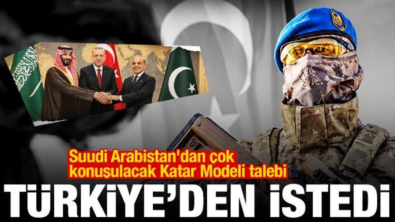 Suudi Arabistan'dan Katar Modeli talebi: T&uuml;rk askeri gelip bizi korusun