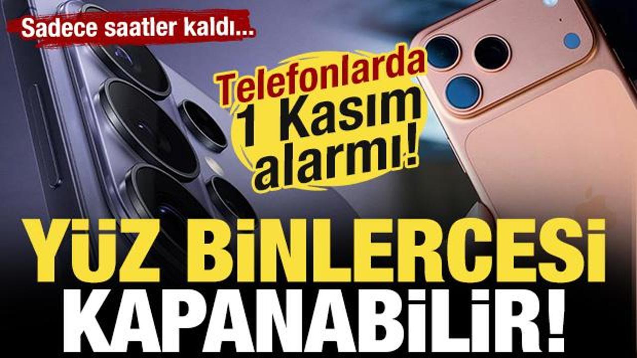 Telefonlarda 1 Kasım alarmı! Y&uuml;z binlerce telefon kapanabilir...