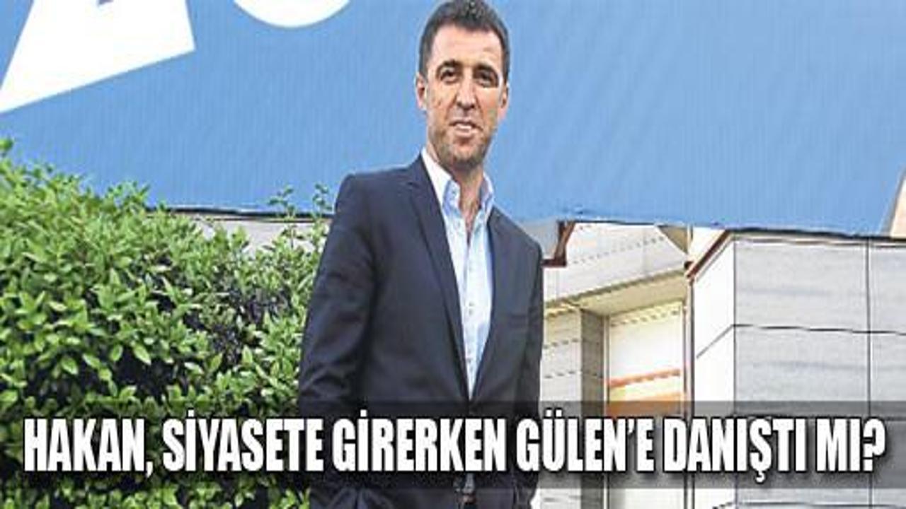 Hakan, adaylıktan önce Gülen danıştı mı?