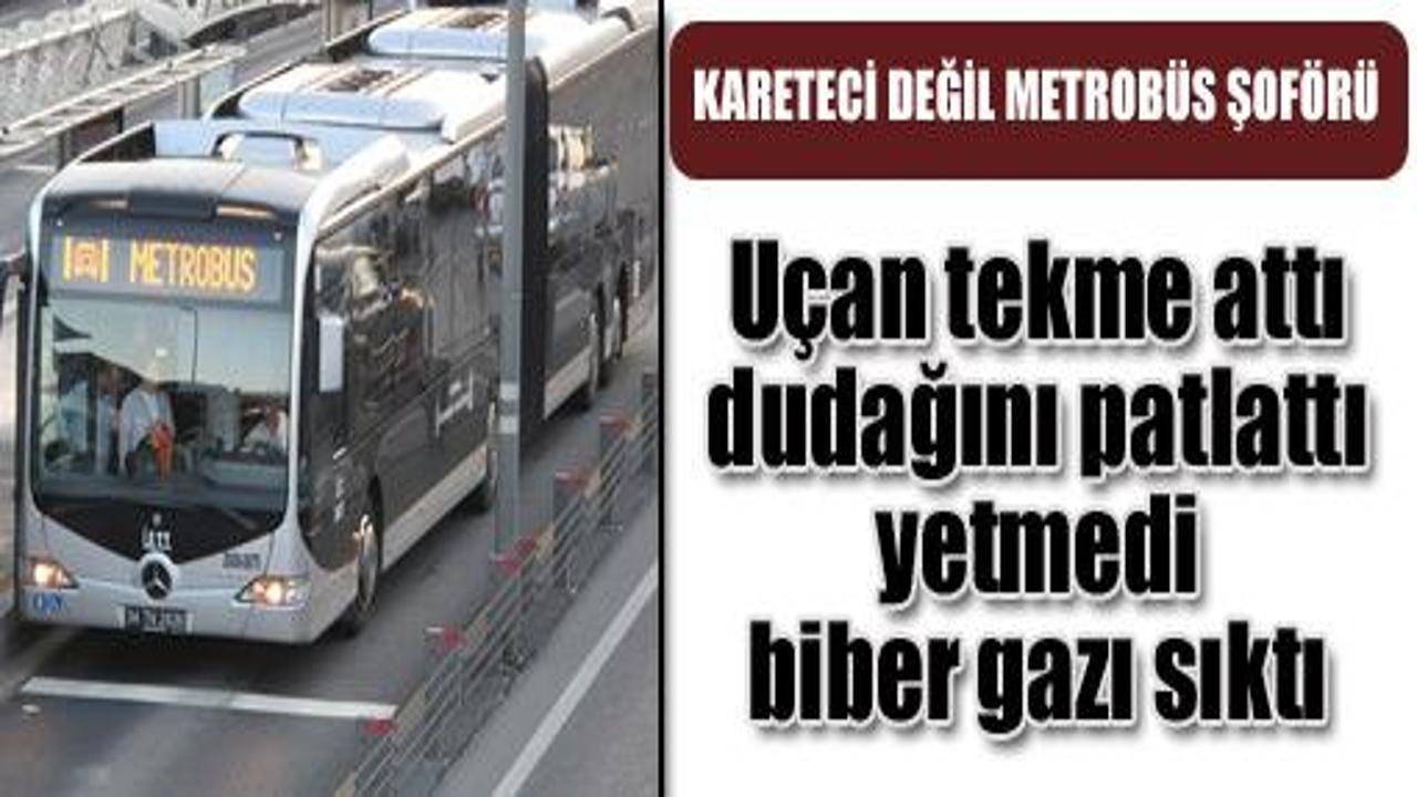 Metrobüs şoförü yolcuya uçan tekme attı!