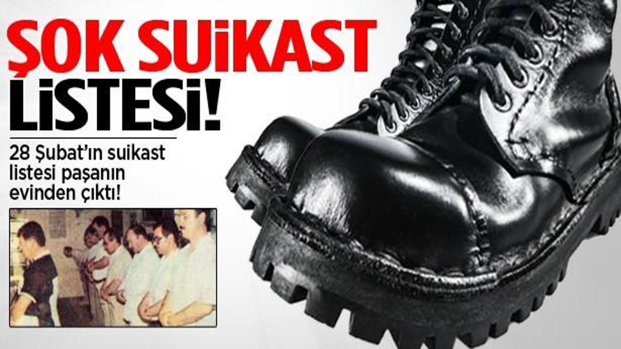 28 Şubat'ın suikast listesi paşanın evinden &ccedil;ıktı