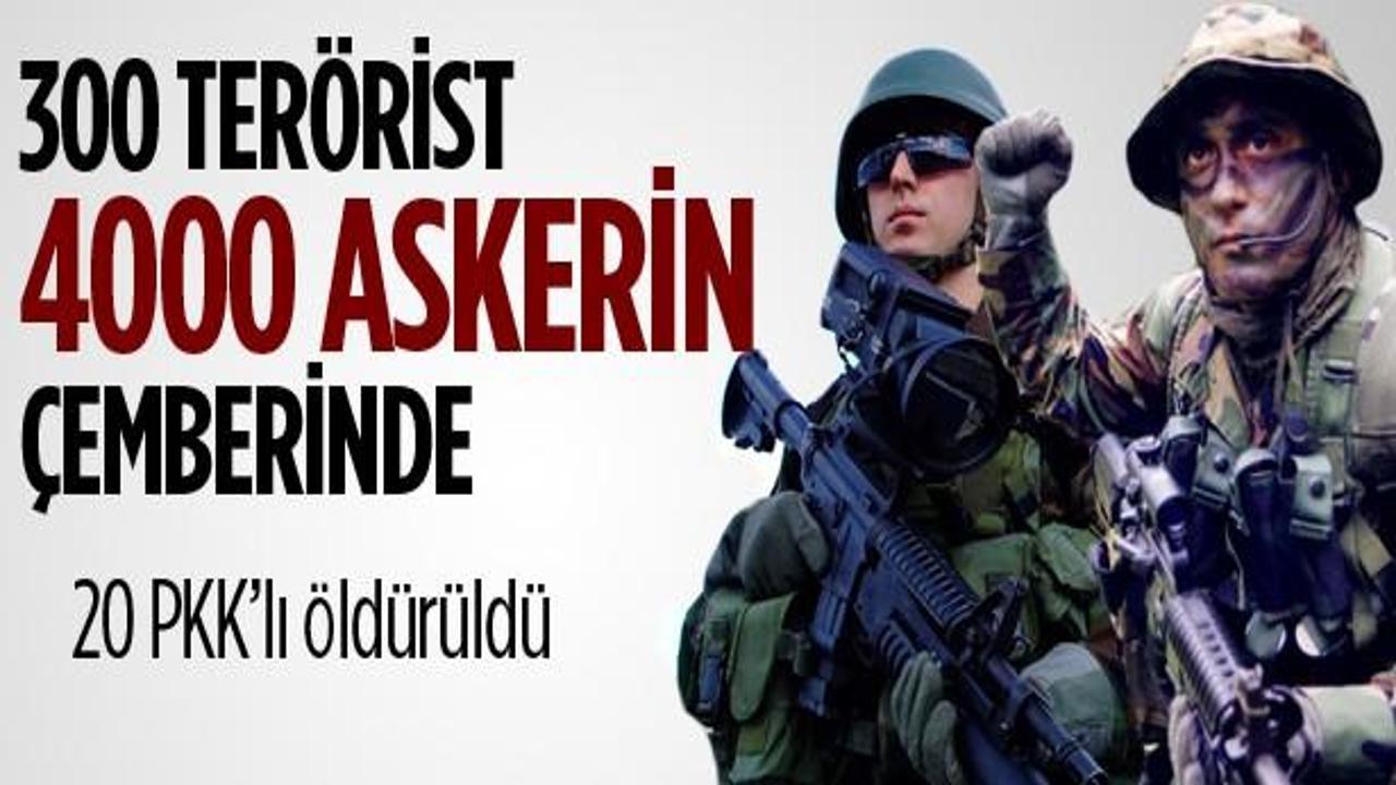 300 PKK'lı çembere alındı 20'si öldürüldü