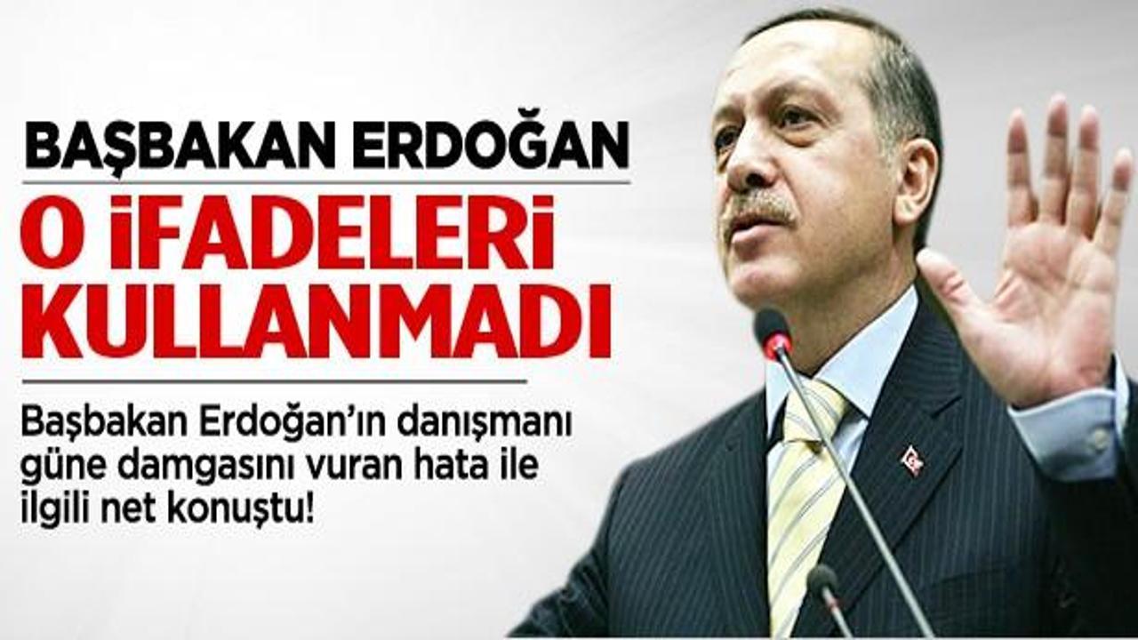 "Başbakan Erdoğan o ifadeyi kullanmadı"