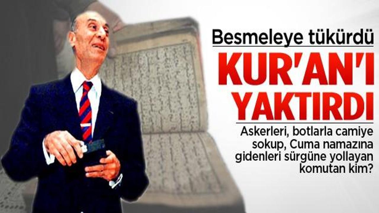 "Besmeleye tükürdü, Kur'an'ı yaktırdı"