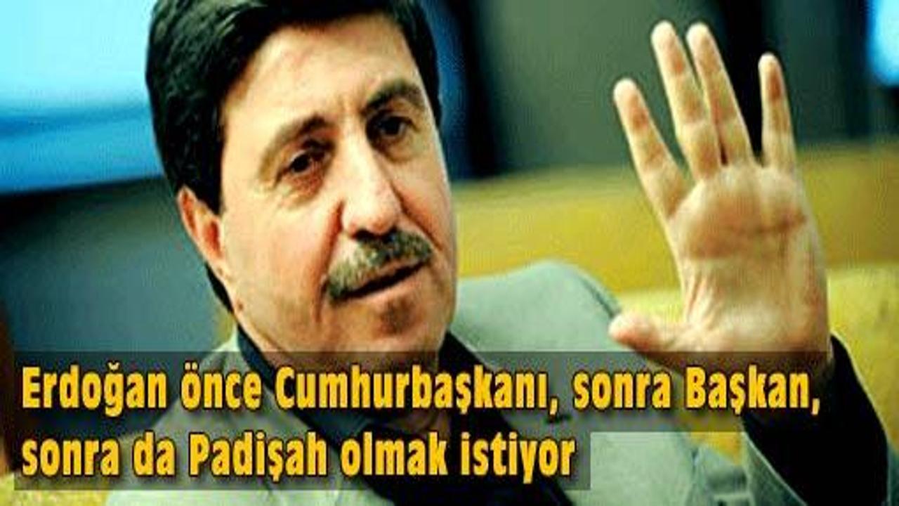 Tan: Erdoğan padişah olmak istiyor
