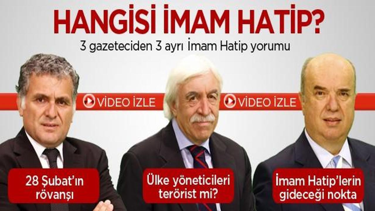 3 gazeteciden 3 farklı İmam Hatip yorumu