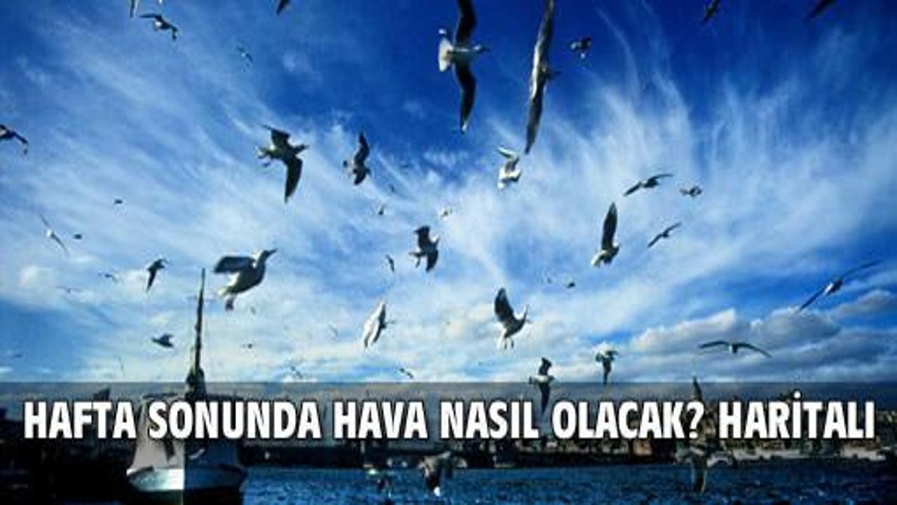 Hafta sonunda havalar nasıl olacak?