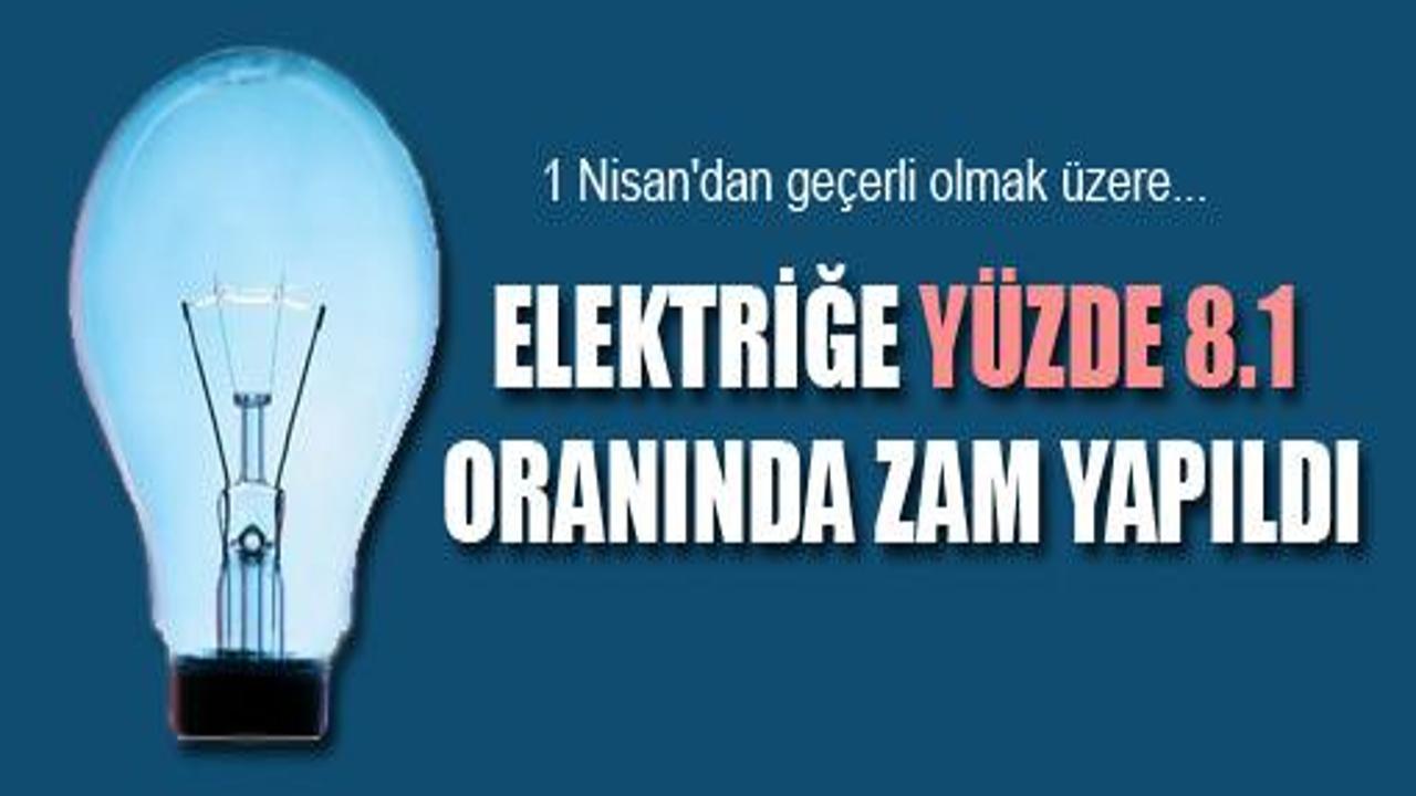 Elektriğe yüzde 8.1 oranında zam yapıldı!