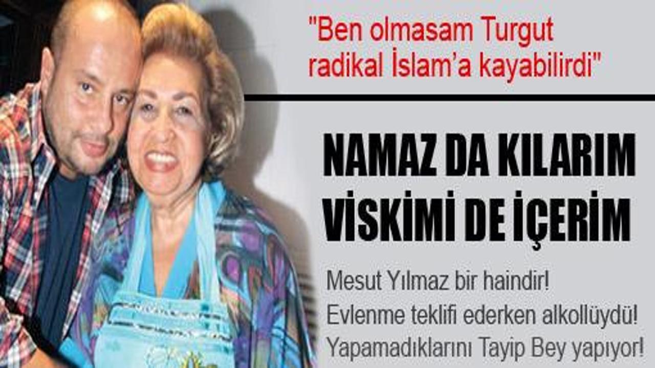 'Olmasam Turgut radikal İslam'a kayardı!'