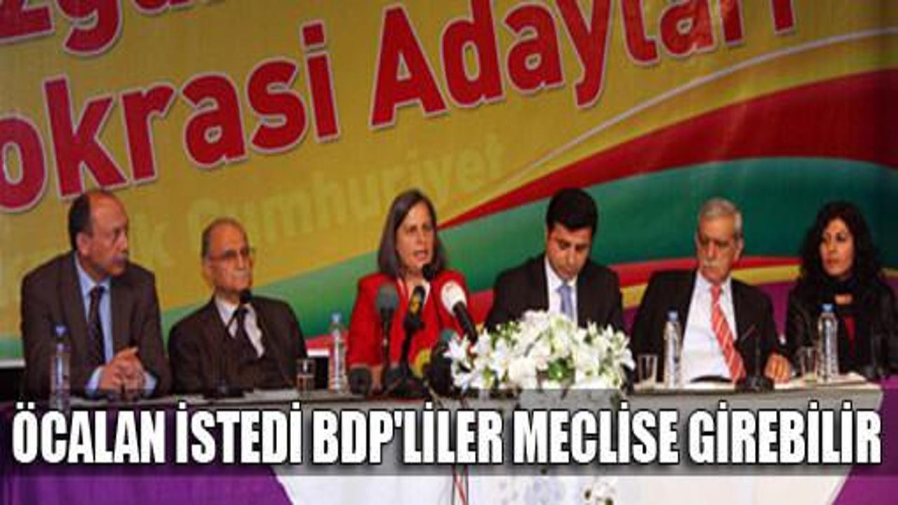 Öcalan istedi BDP'liler Meclis'e girecek