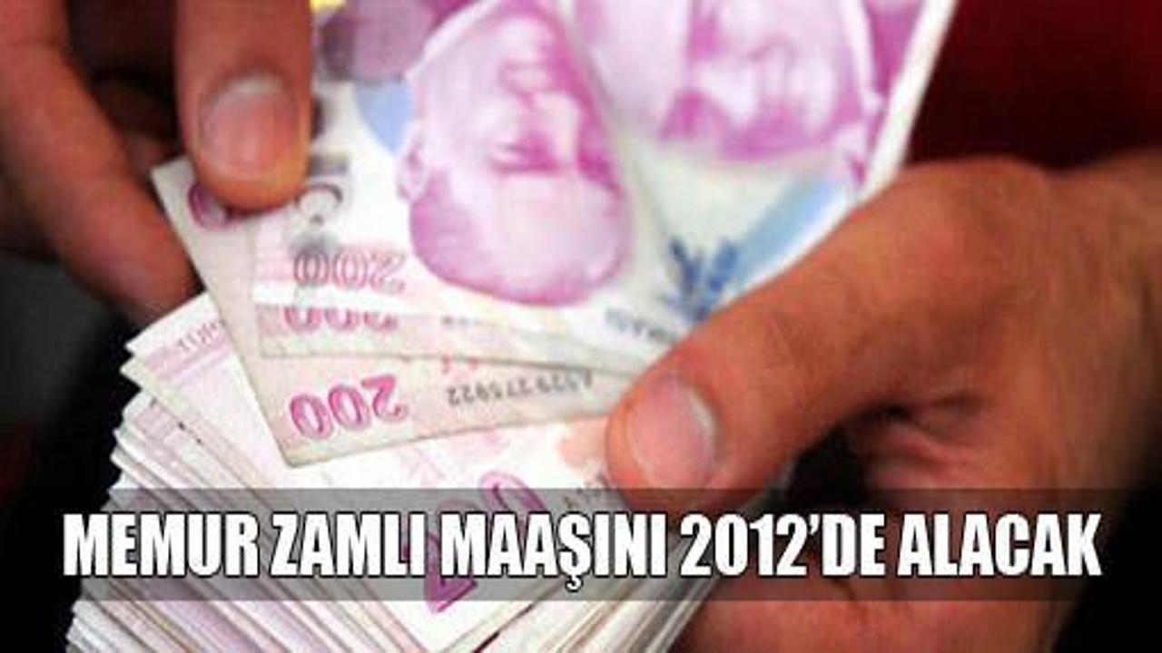 Memur zamlı maaşını 2012'de alacak