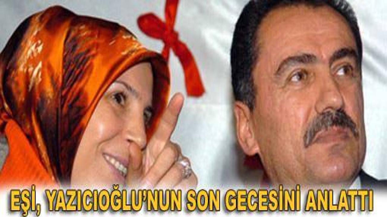 Eşi, Yazıcıoğlu'nun son gecesini anlattı
