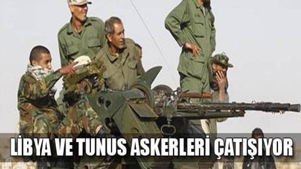 Libya ve Tunus askerleri çatışıyor