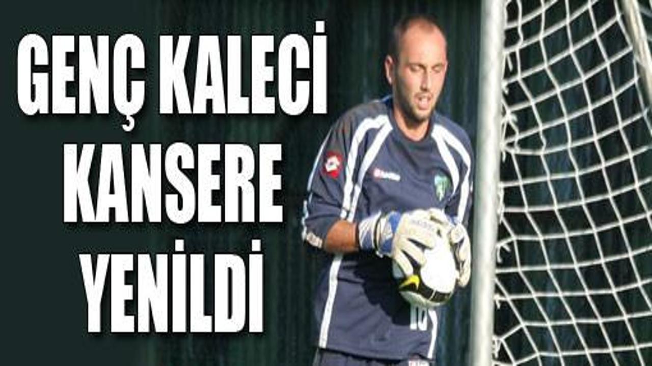 Gen&ccedil; kaleci, kan kanserine yenildi